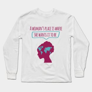 A Woman's Place is Where She Wants It To Be Long Sleeve T-Shirt